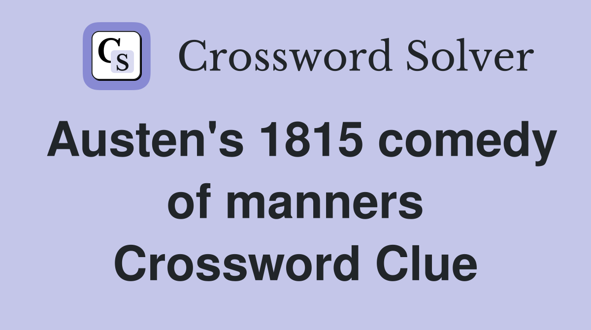 Austen's 1815 comedy of manners Crossword Clue
