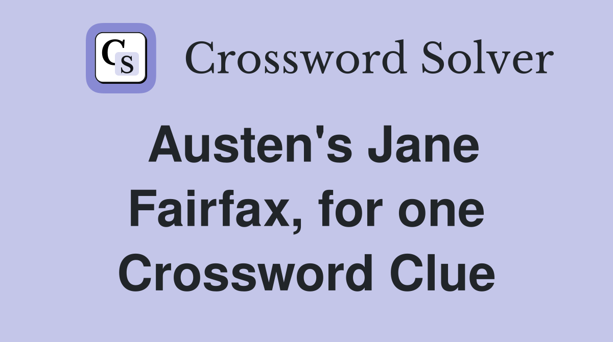 Austen's Jane Fairfax, for one Crossword Clue