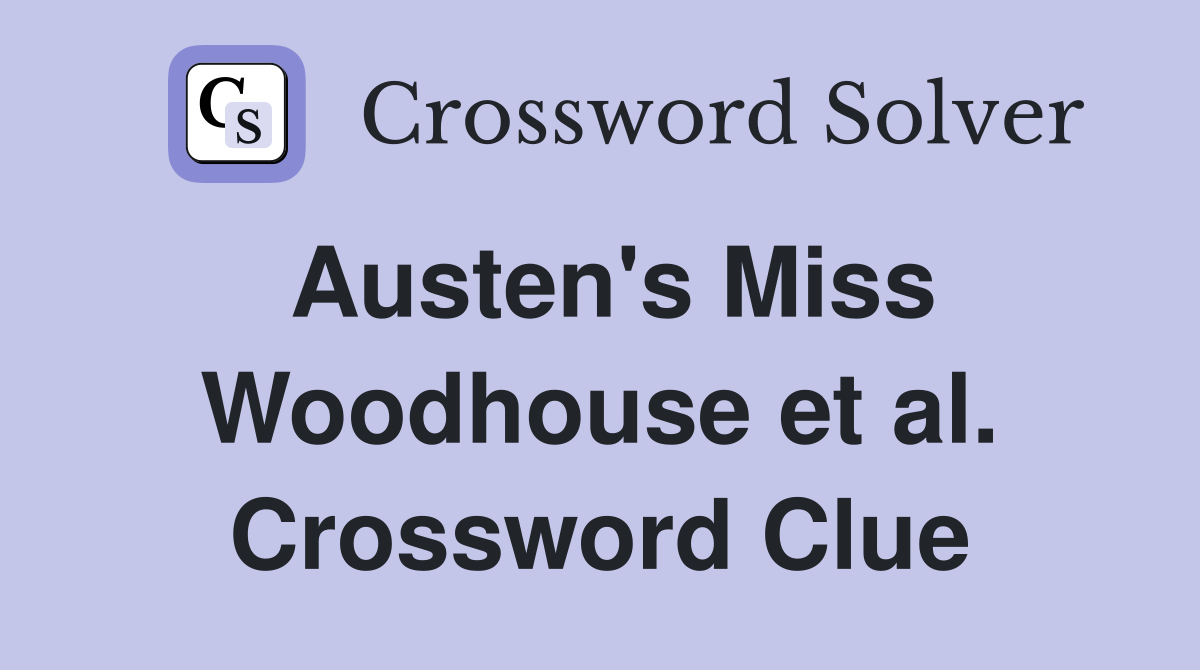 Austen's Miss Woodhouse et al. Crossword Clue