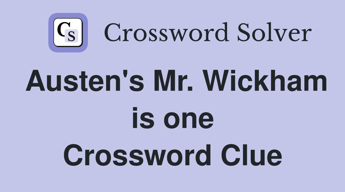 Austen's Mr. Wickham is one Crossword Clue