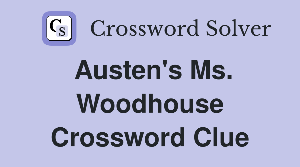 Austen's Ms. Woodhouse Crossword Clue