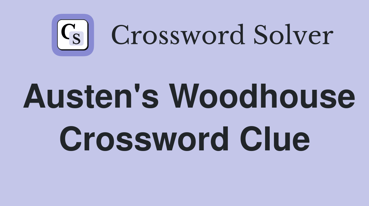 Austen's Woodhouse Crossword Clue