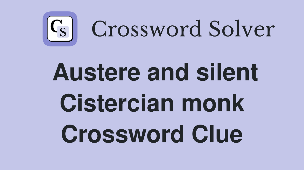 Austere and silent Cistercian monk Crossword Clue
