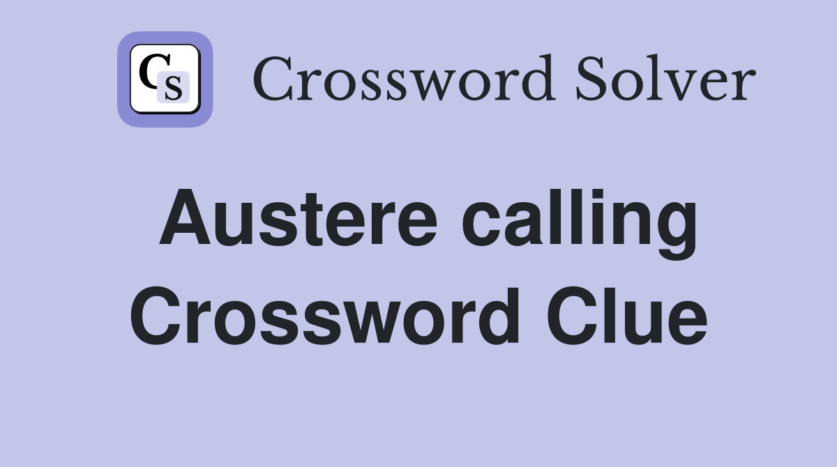 Austere calling Crossword Clue