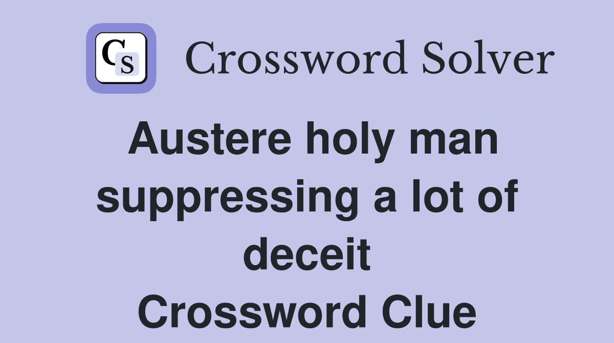 Austere holy man suppressing a lot of deceit Crossword Clue