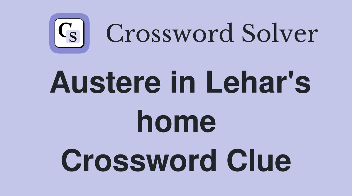 Austere in Lehar's home Crossword Clue