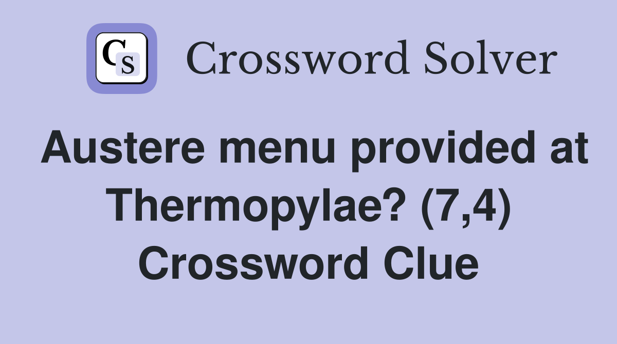 Austere menu provided at Thermopylae? (7,4) Crossword Clue