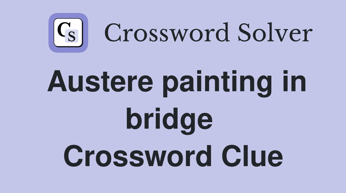 Austere painting in bridge  Crossword Clue