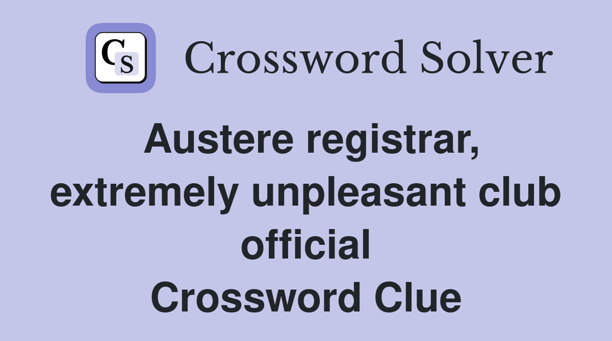 Austere registrar, extremely unpleasant club official Crossword Clue