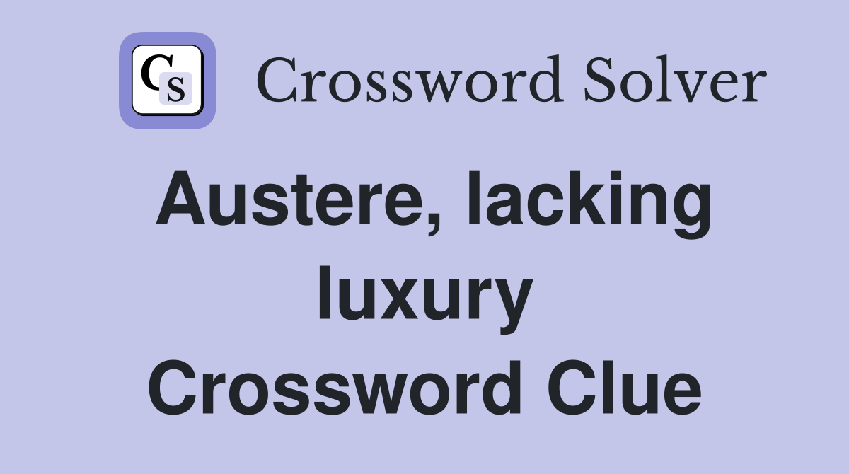 Austere, lacking luxury Crossword Clue