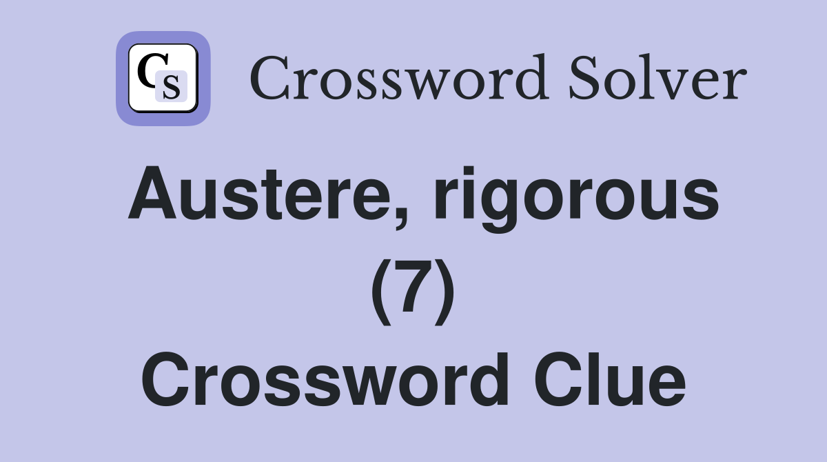 Austere, rigorous (7) Crossword Clue