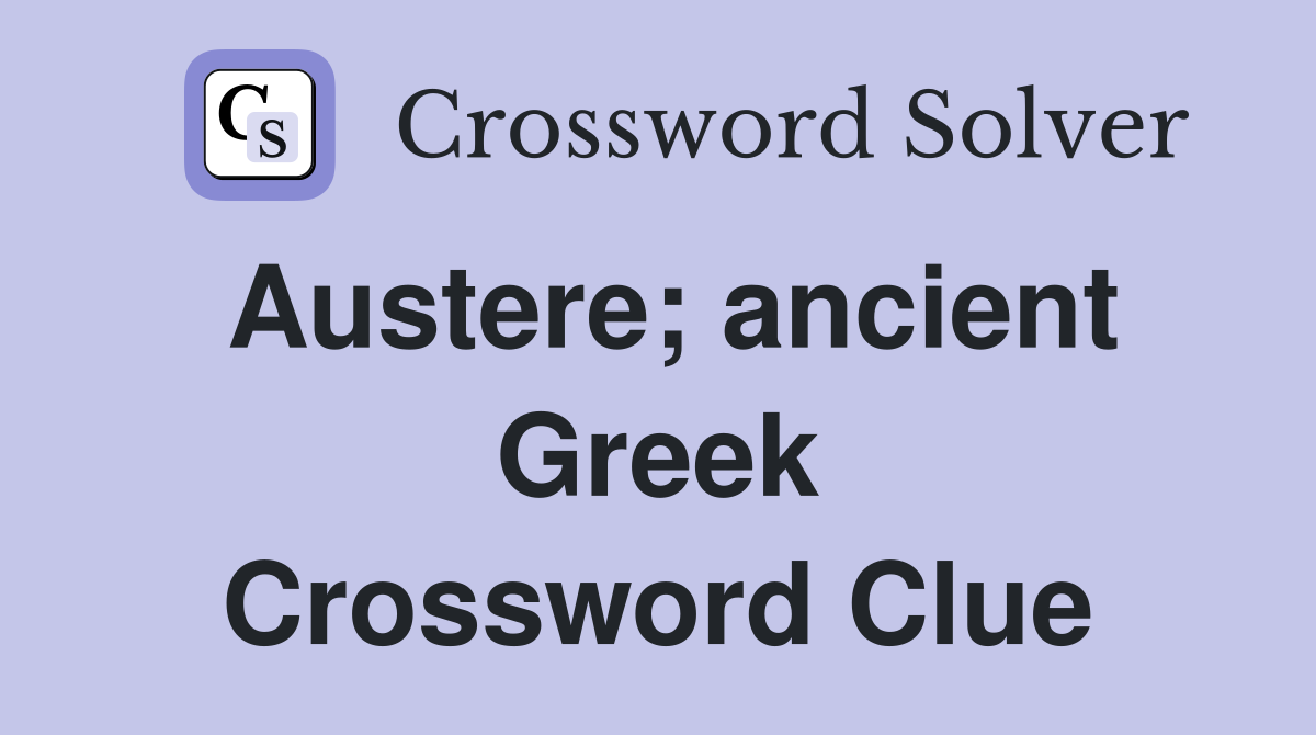Austere; ancient Greek Crossword Clue