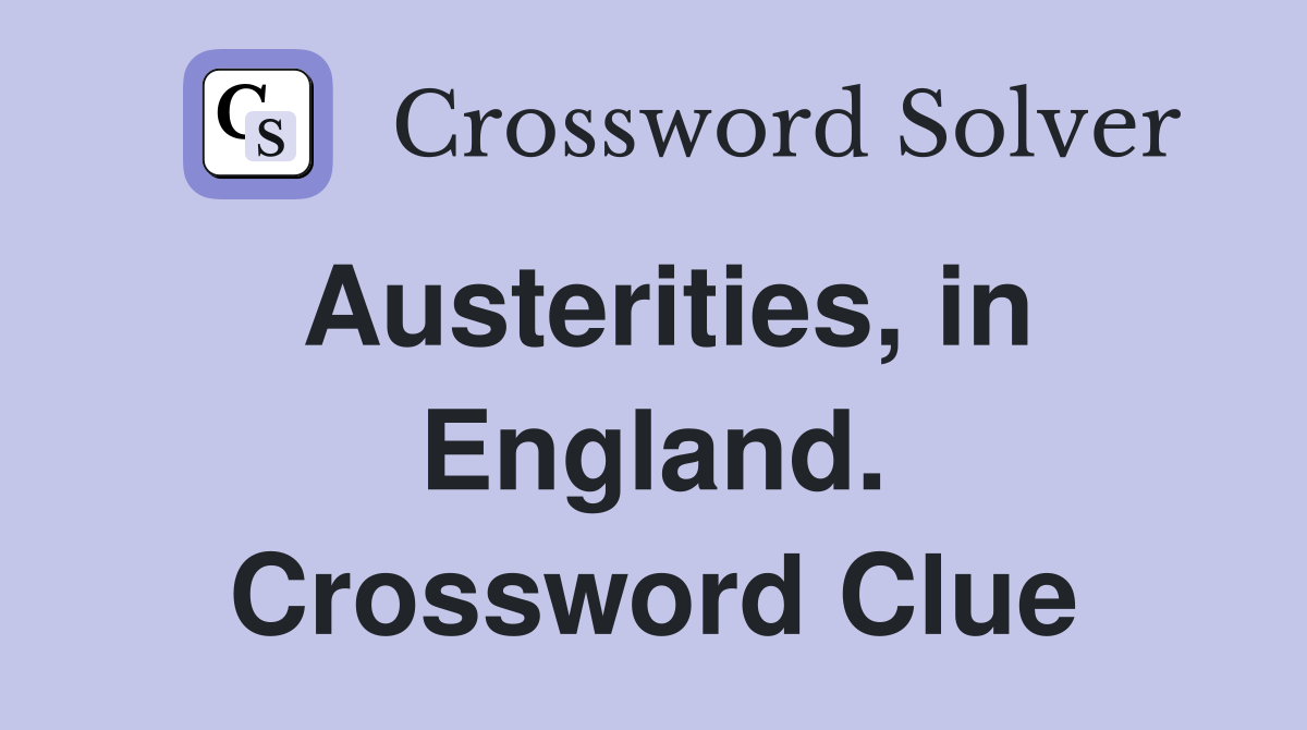 Austerities, in England. Crossword Clue