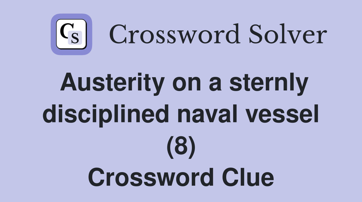 Austerity on a sternly disciplined naval vessel (8) Crossword Clue