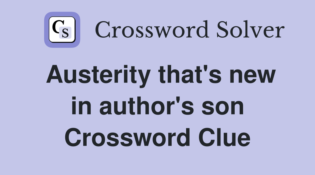 Austerity that's new in author's son Crossword Clue