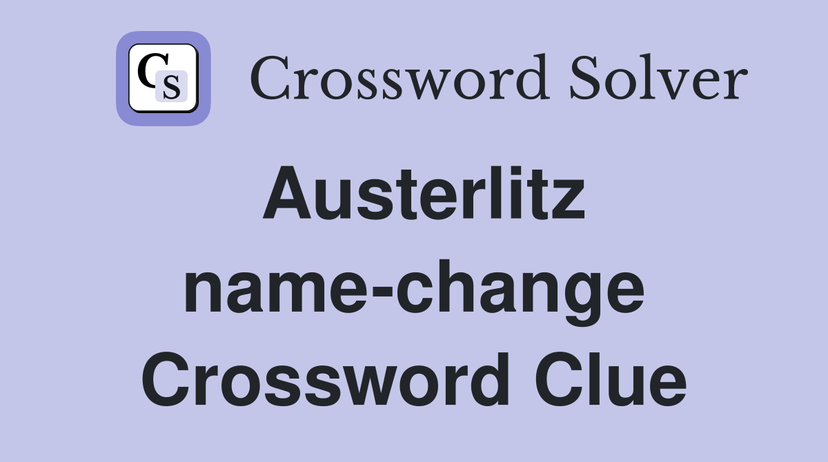 Austerlitz name-change Crossword Clue