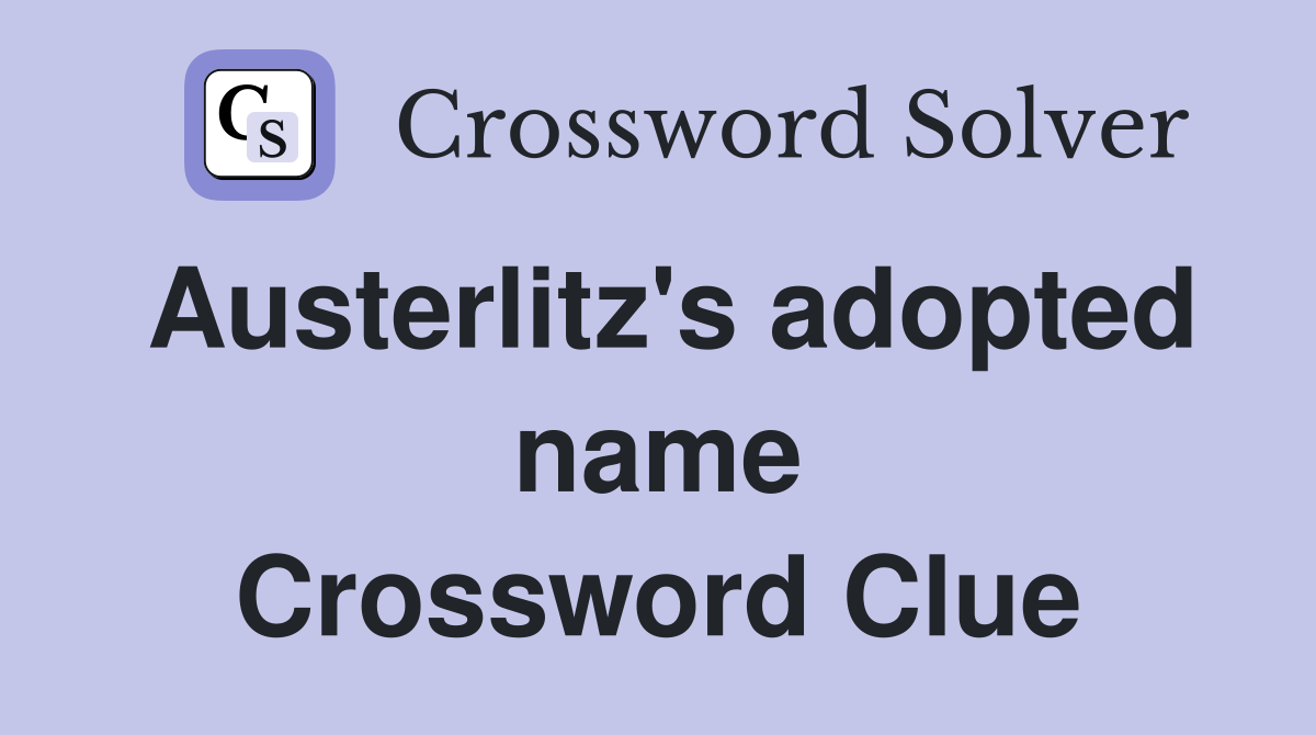 Austerlitz's adopted name Crossword Clue