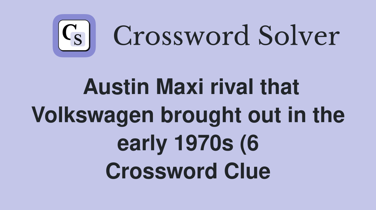 Austin Maxi rival that Volkswagen brought out in the early 1970s (6 Austin Maxi rival that Volkswagen brought out in the early 1970s (6