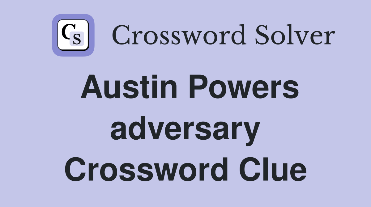 Austin Powers adversary Crossword Clue