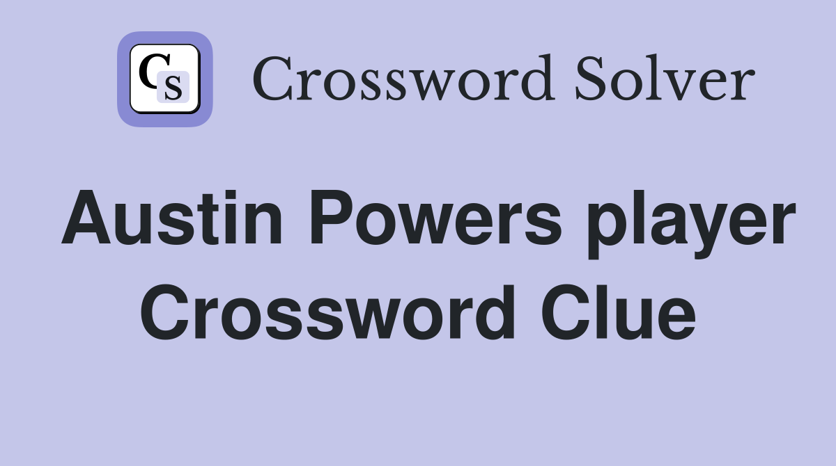 Austin Powers player Crossword Clue