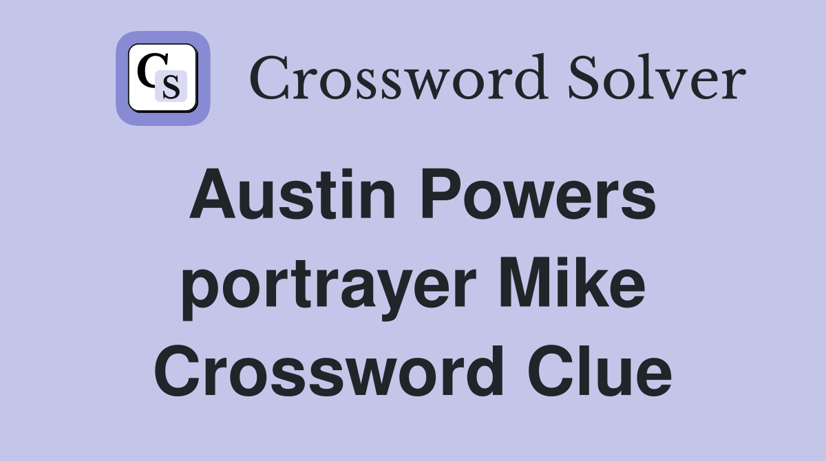 Austin Powers portrayer Mike Crossword Clue