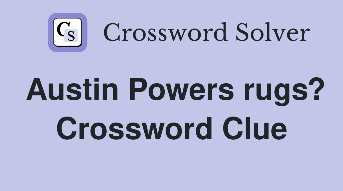 Austin Powers rugs? Crossword Clue
