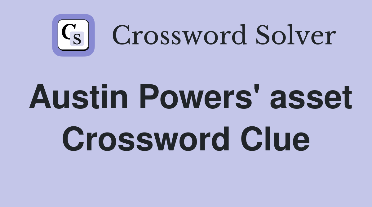 Austin Powers' asset Crossword Clue