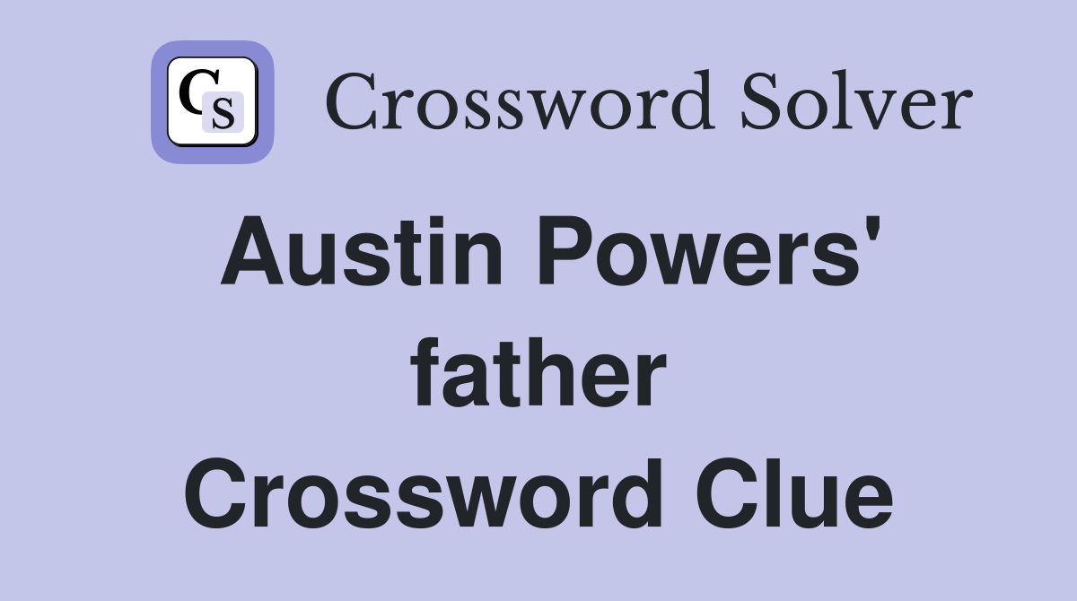 Austin Powers' father Crossword Clue
