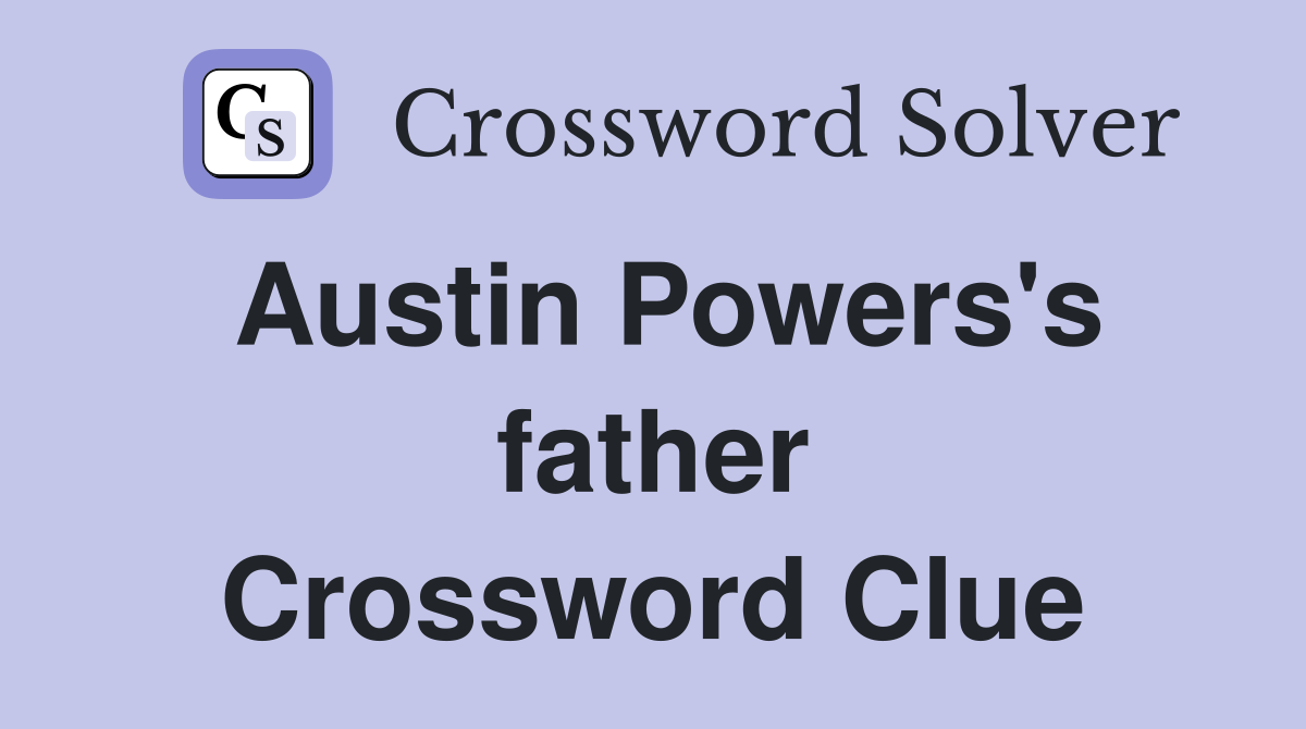 Austin Powers's father Crossword Clue