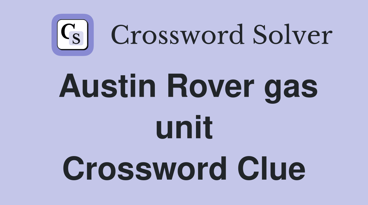Austin Rover gas unit Crossword Clue