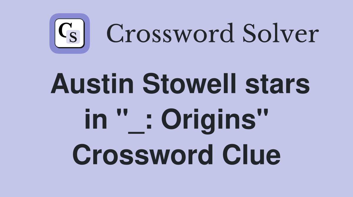 Austin Stowell stars in "_: Origins" Crossword Clue