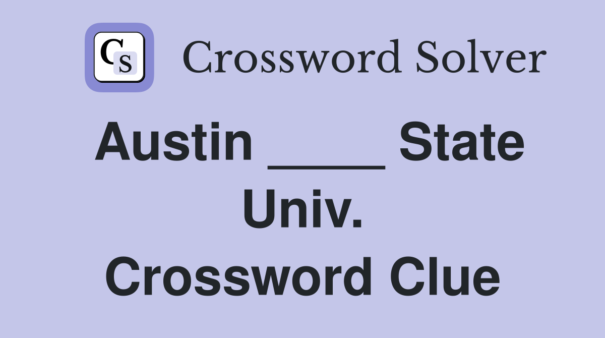Austin ____ State Univ. Crossword Clue