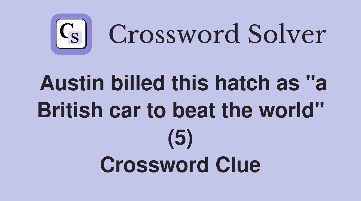 Austin billed this hatch as "a British car to beat the world" (5) Crossword Clue
