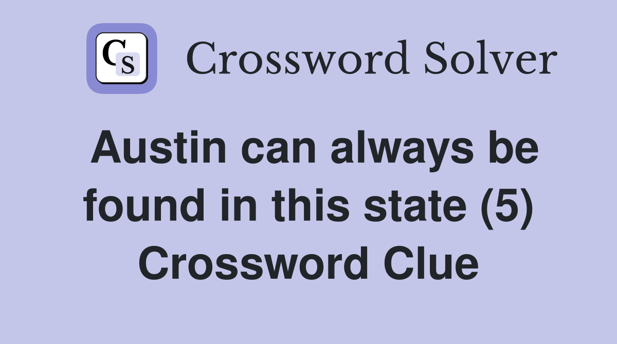 Austin can always be found in this state (5) Crossword Clue
