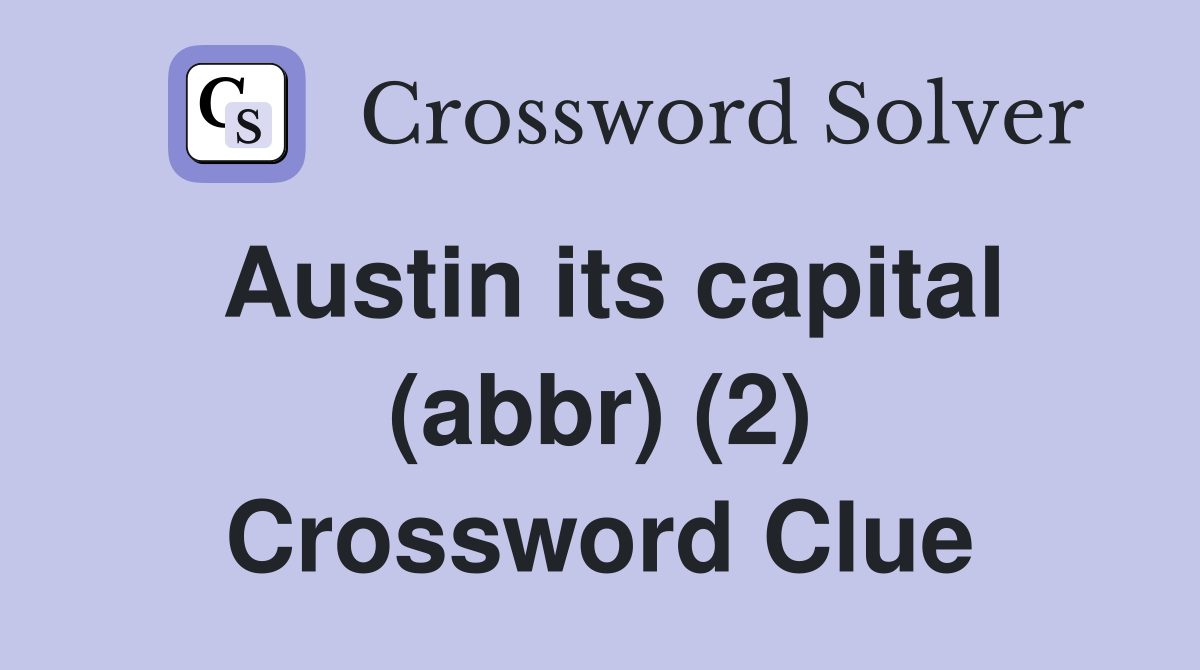 Austin its capital (abbr) (2) Crossword Clue