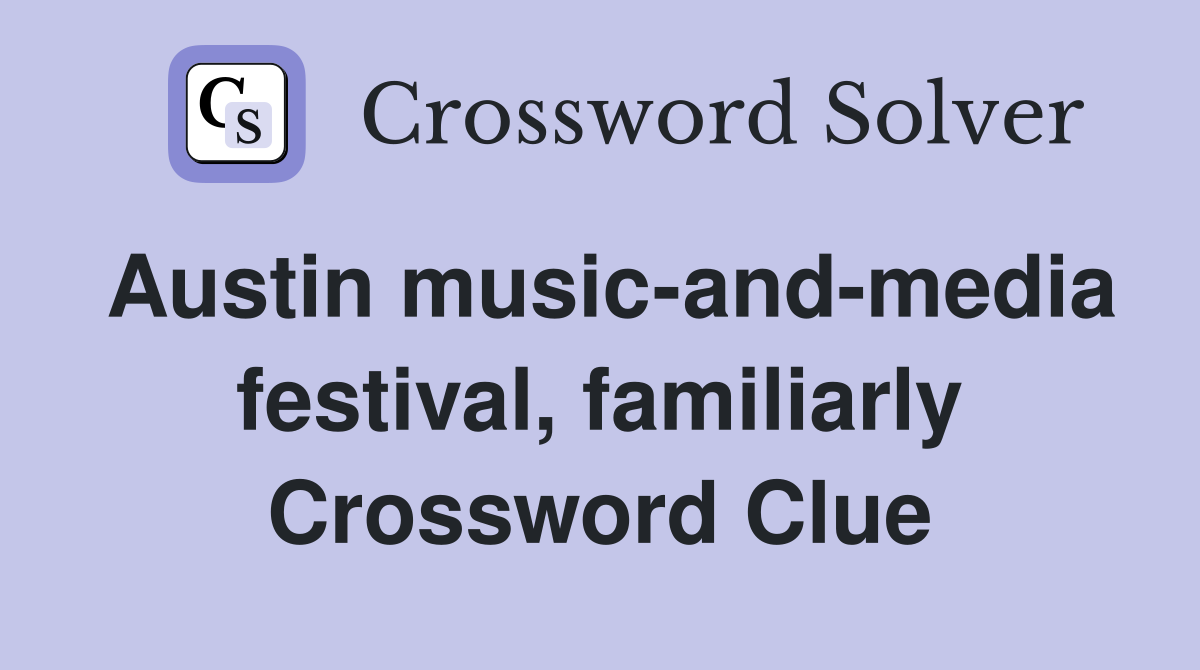 Austin music-and-media festival, familiarly Crossword Clue