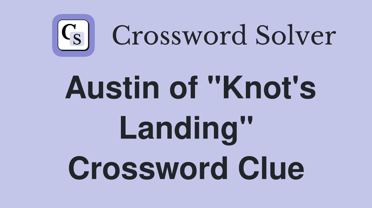 Austin of "Knot's Landing" Crossword Clue