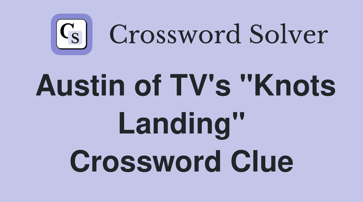 Austin of TV's "Knots Landing" Crossword Clue