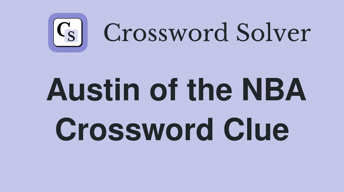 Austin of the NBA Crossword Clue