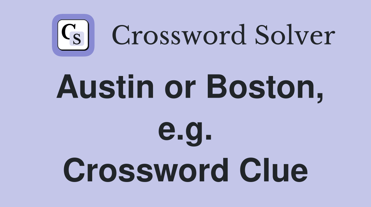 Austin or Boston, e.g. Crossword Clue