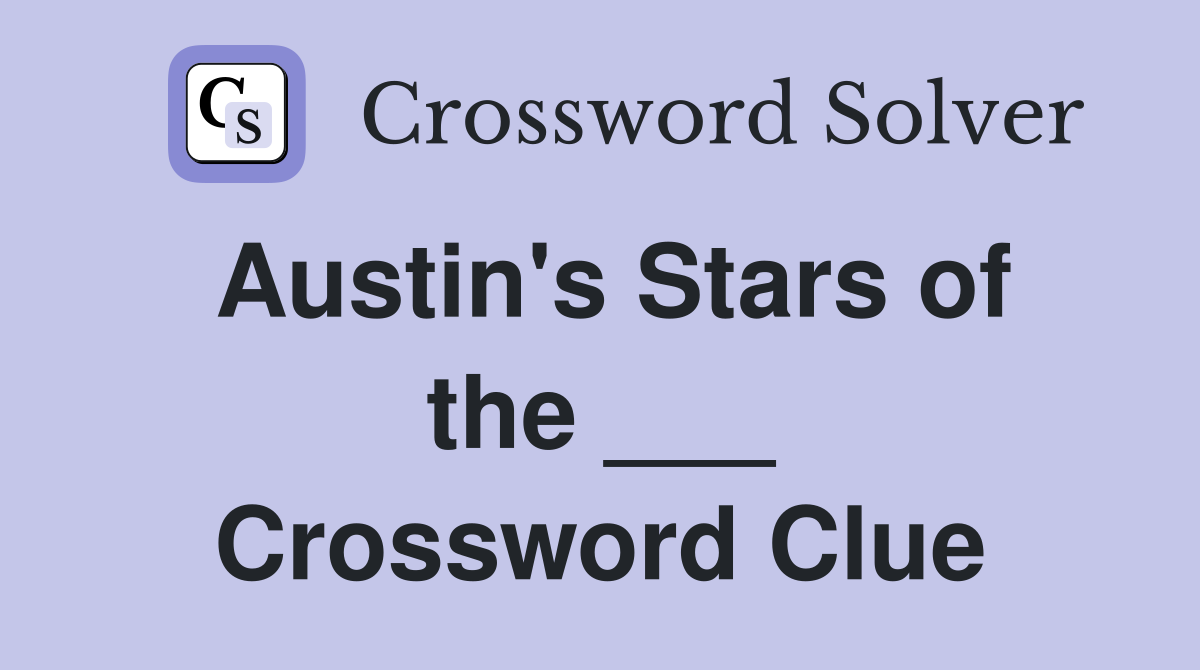 Austin's Stars of the ___ Crossword Clue