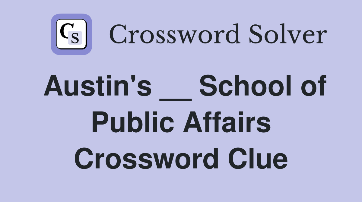 Austin's __ School of Public Affairs Crossword Clue