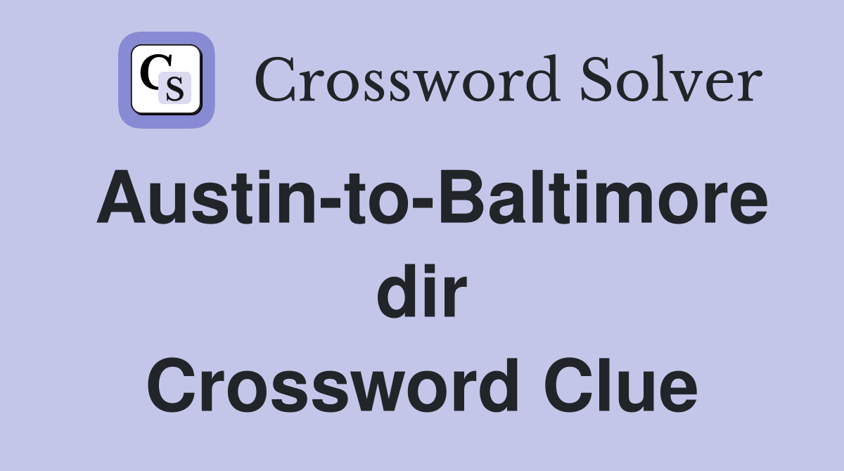 Austin-to-Baltimore dir Crossword Clue