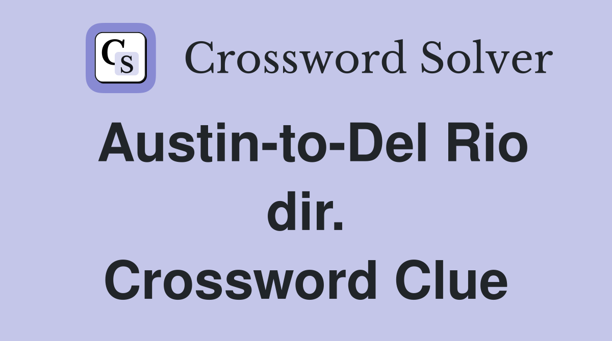 Austin-to-Del Rio dir. Crossword Clue