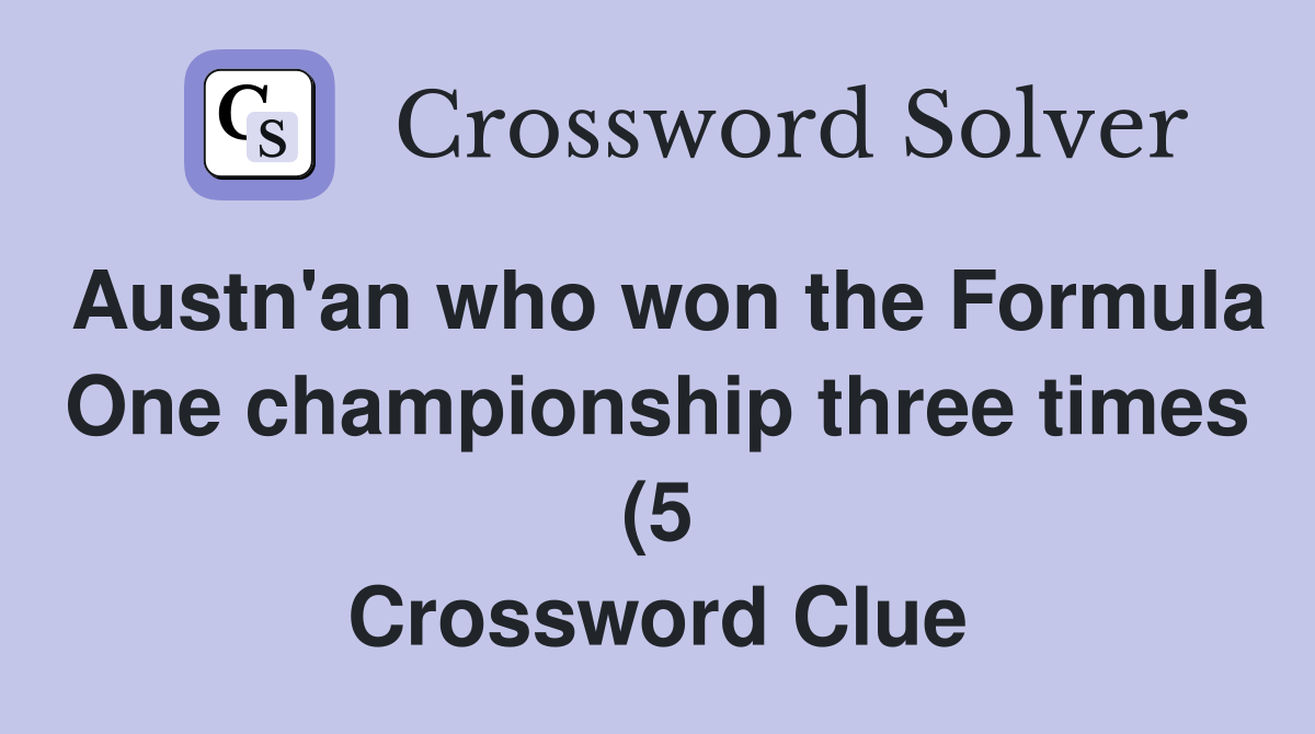 Austn #39 an who won the Formula One championship three times (5 Austn #39 an who won the Formula One championship three times (5