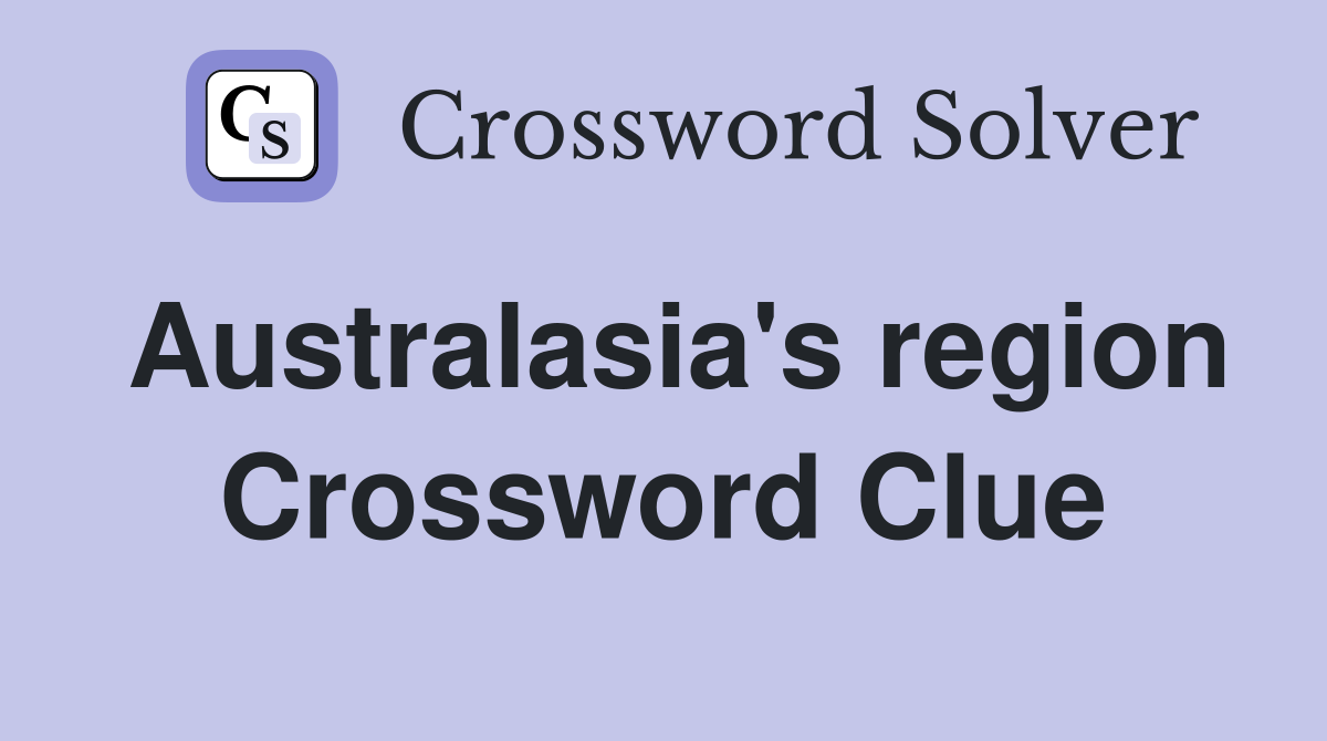 Australasia's region Crossword Clue