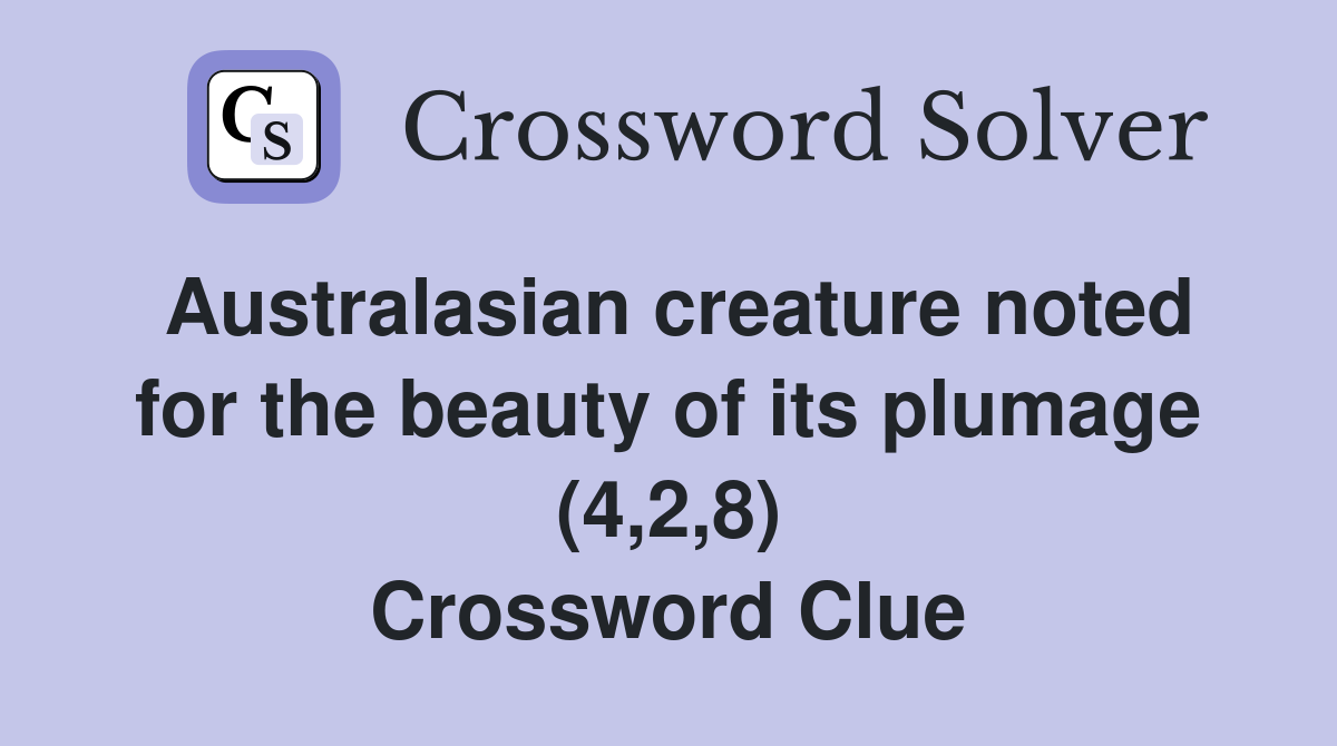 Australasian creature noted for the beauty of its plumage (4,2,8) Crossword Clue