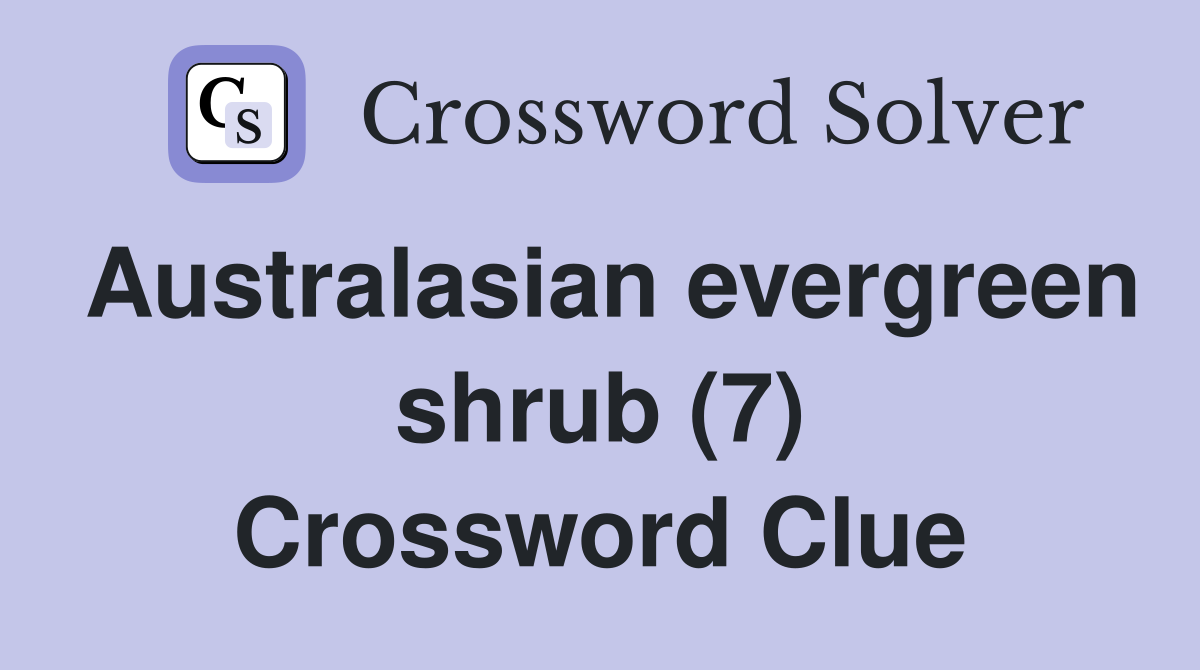 Australasian evergreen shrub (7) Crossword Clue