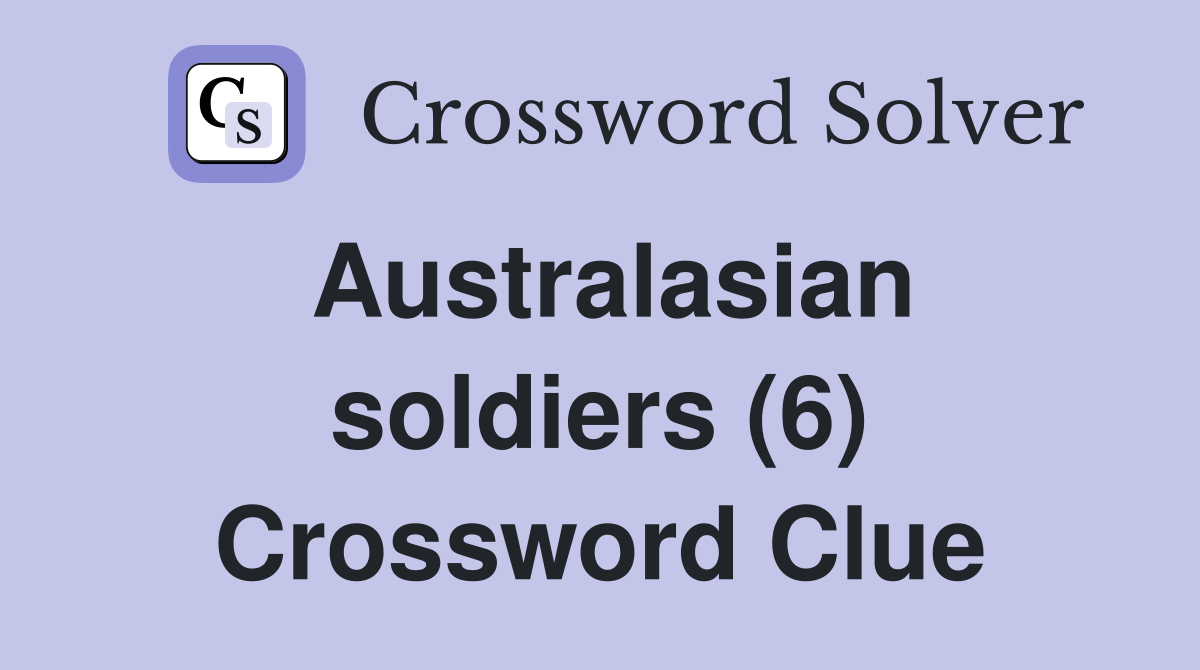 Australasian soldiers (6) Crossword Clue
