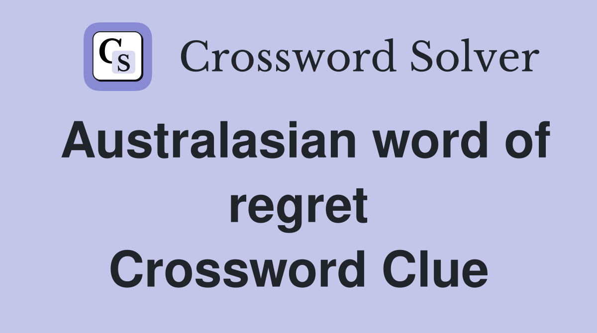 Australasian word of regret Crossword Clue
